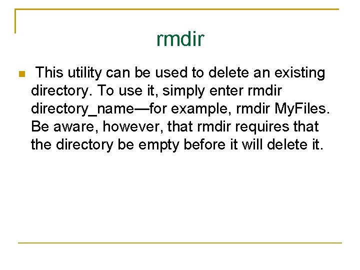 rmdir This utility can be used to delete an existing directory. To use it,