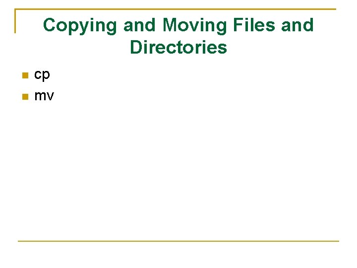 Copying and Moving Files and Directories cp mv 