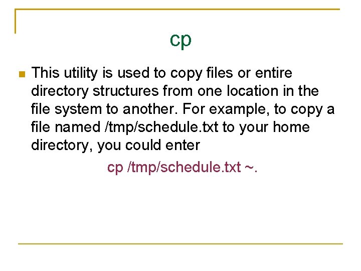 cp This utility is used to copy files or entire directory structures from one