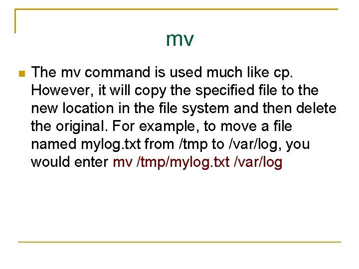 mv The mv command is used much like cp. However, it will copy the