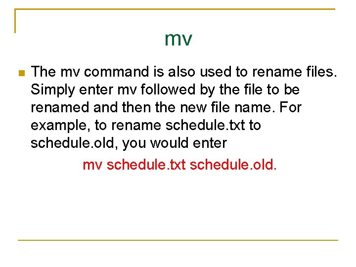 mv The mv command is also used to rename files. Simply enter mv followed