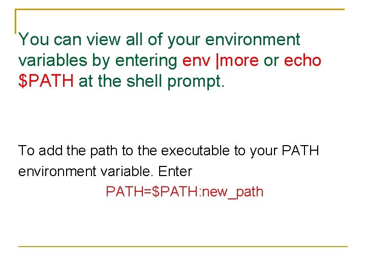 You can view all of your environment variables by entering env |more or echo