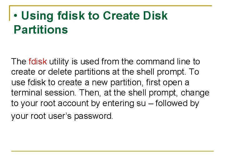  • Using fdisk to Create Disk Partitions The fdisk utility is used from