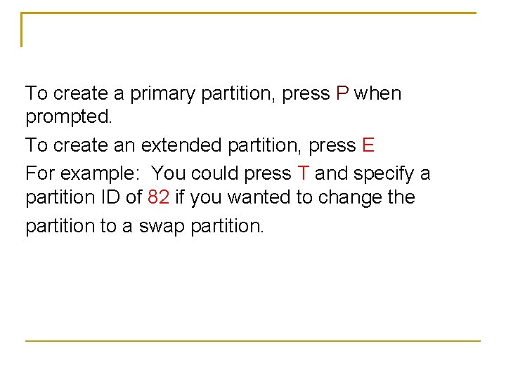 To create a primary partition, press P when prompted. To create an extended partition,