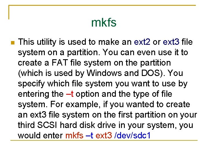 mkfs This utility is used to make an ext 2 or ext 3 file
