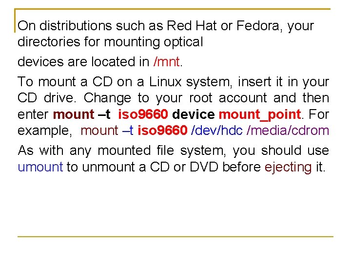 On distributions such as Red Hat or Fedora, your directories for mounting optical devices