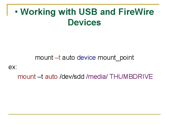 • Working with USB and Fire. Wire Devices mount –t auto device mount_point
