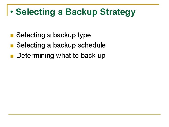  • Selecting a Backup Strategy Selecting a backup type Selecting a backup schedule