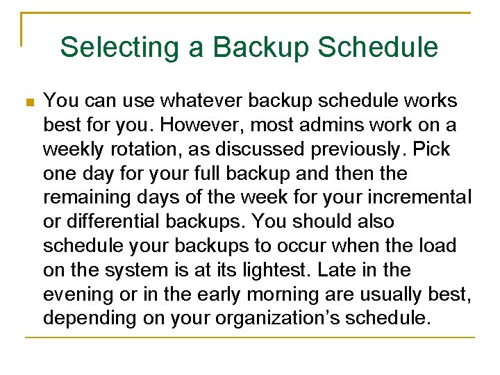 Selecting a Backup Schedule You can use whatever backup schedule works best for you.