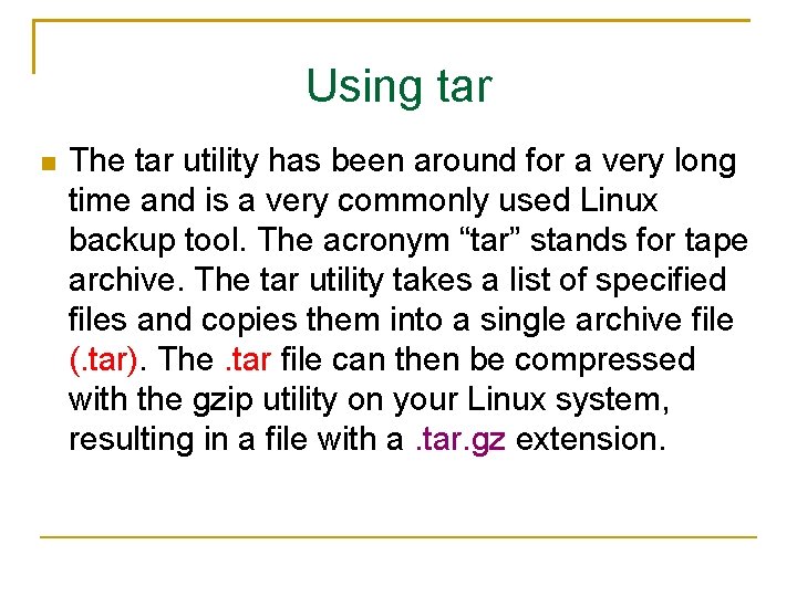 Using tar The tar utility has been around for a very long time and