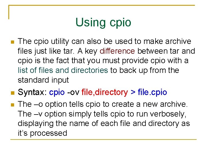 Using cpio The cpio utility can also be used to make archive files just