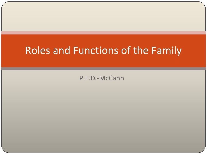 Roles and Functions of the Family P. F. D. -Mc. Cann 