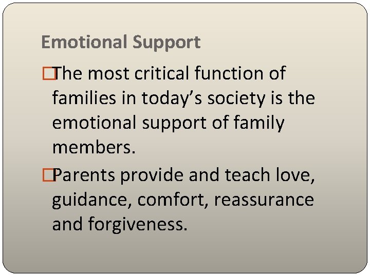 Emotional Support �The most critical function of families in today’s society is the emotional