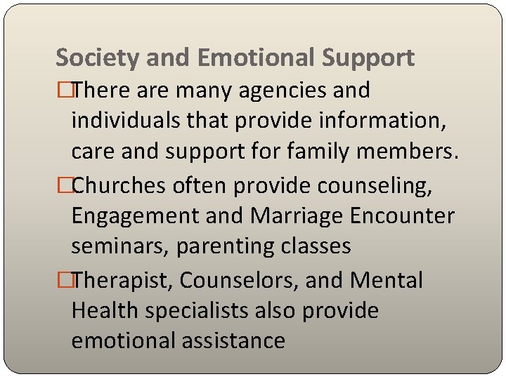 Society and Emotional Support �There are many agencies and individuals that provide information, care