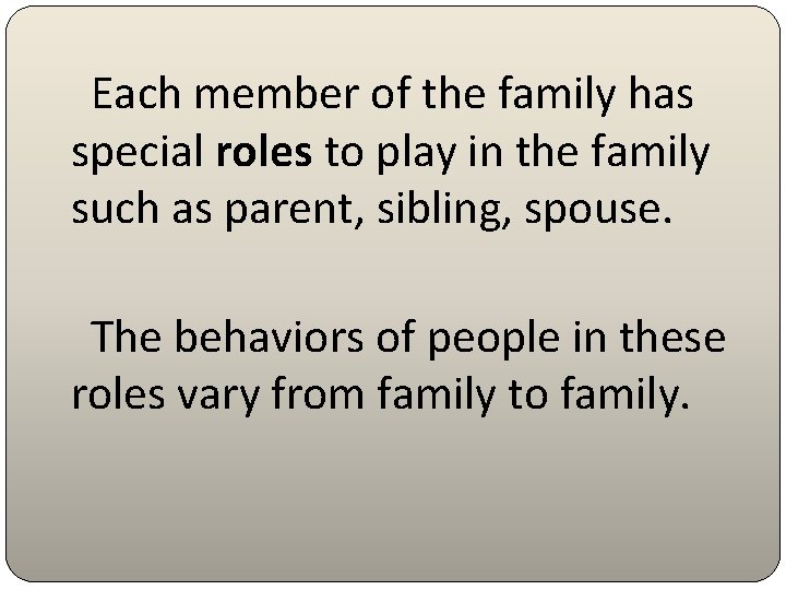 Each member of the family has special roles to play in the family such