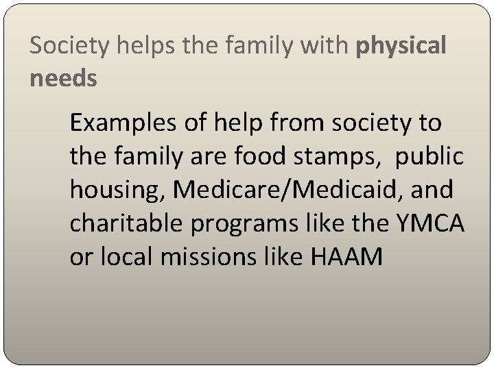 Society helps the family with physical needs Examples of help from society to the