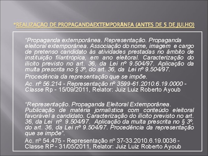 *REALIZAÇÃO DE PROPAGANDAEXTEMPOR NEA (ANTES DE 5 DE JULHO) “Propaganda extemporânea. Representação. Propaganda eleitoral