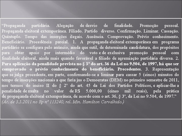 “Propaganda partidária. Alegação de desvio de finalidade. Promoção pessoal. Propaganda eleitoral extemporânea. Filiado. Partido