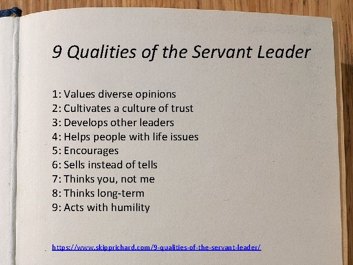 9 Qualities of the Servant Leader 1: Values diverse opinions 2: Cultivates a culture