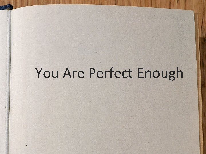 You Are Perfect Enough 