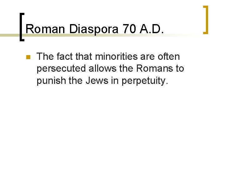 Roman Diaspora 70 A. D. n The fact that minorities are often persecuted allows