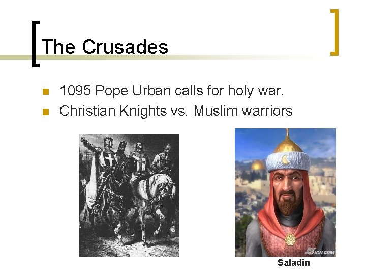 The Crusades n n 1095 Pope Urban calls for holy war. Christian Knights vs.