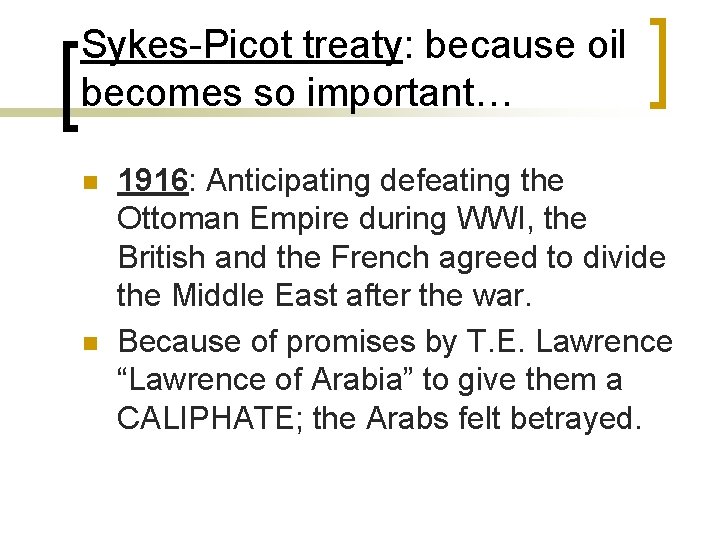 Sykes-Picot treaty: because oil becomes so important… n n 1916: Anticipating defeating the Ottoman