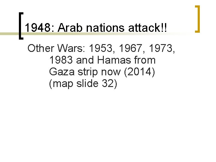1948: Arab nations attack!! Other Wars: 1953, 1967, 1973, 1983 and Hamas from Gaza