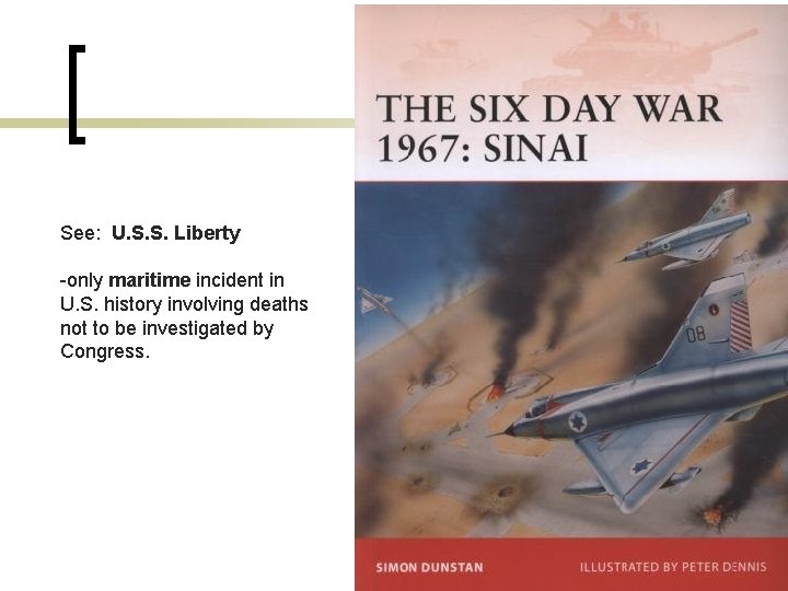 See: U. S. S. Liberty -only maritime incident in U. S. history involving deaths