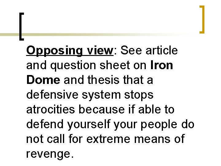 Opposing view: See article and question sheet on Iron Dome and thesis that a