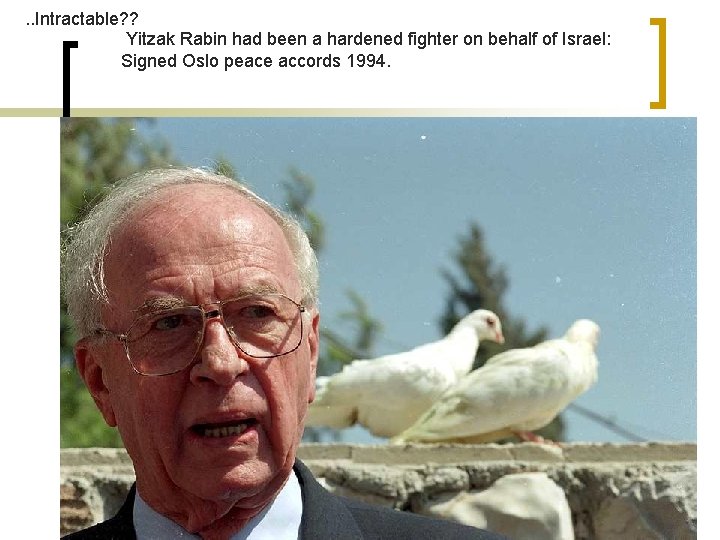 . . Intractable? ? Yitzak Rabin had been a hardened fighter on behalf of