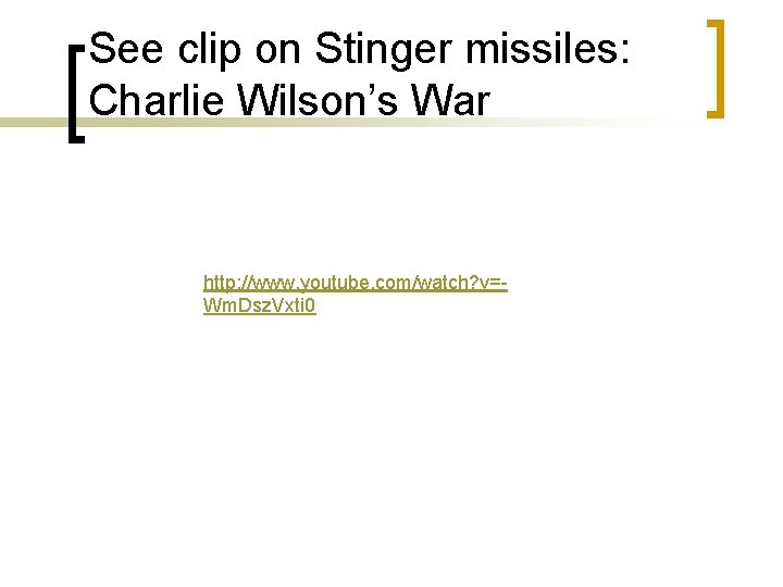 See clip on Stinger missiles: Charlie Wilson’s War http: //www. youtube. com/watch? v=Wm. Dsz.