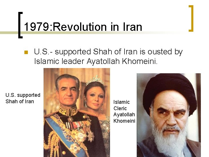 1979: Revolution in Iran n U. S. - supported Shah of Iran is ousted