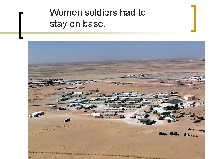 Women soldiers had to stay on base. 