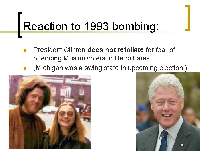 Reaction to 1993 bombing: n n President Clinton does not retaliate for fear of