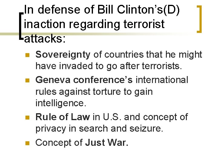 In defense of Bill Clinton’s(D) inaction regarding terrorist attacks: n n Sovereignty of countries