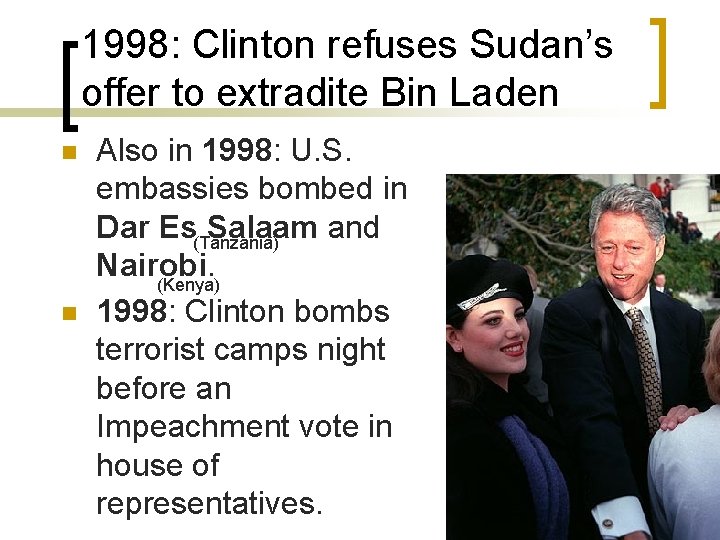 1998: Clinton refuses Sudan’s offer to extradite Bin Laden n n Also in 1998: