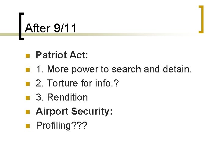 After 9/11 n n n Patriot Act: 1. More power to search and detain.