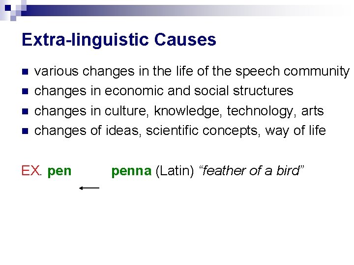 Extra-linguistic Causes various changes in the life of the speech community changes in economic