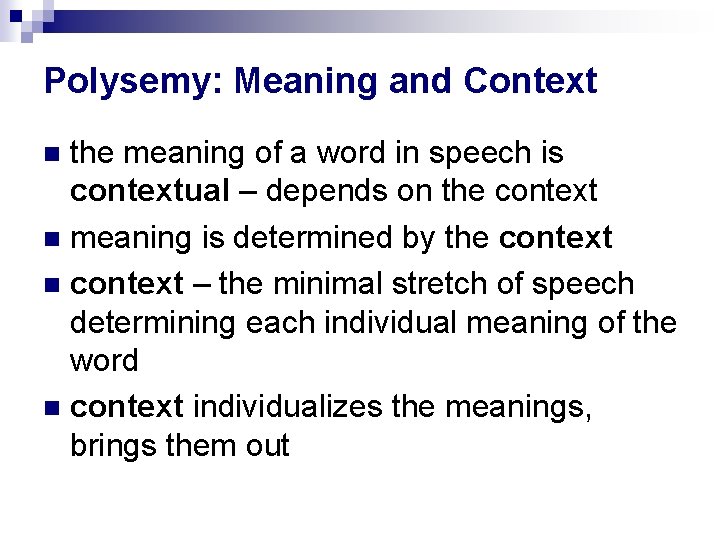 Polysemy: Meaning and Context the meaning of a word in speech is contextual –