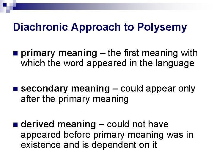 Diachronic Approach to Polysemy primary meaning – the first meaning with which the word