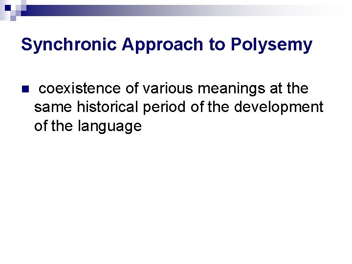 Synchronic Approach to Polysemy coexistence of various meanings at the same historical period of