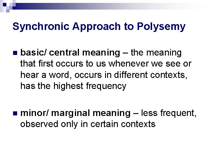Synchronic Approach to Polysemy basic/ central meaning – the meaning that first occurs to