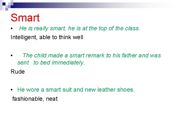 Smart • He is really smart, he is at the top of the class.