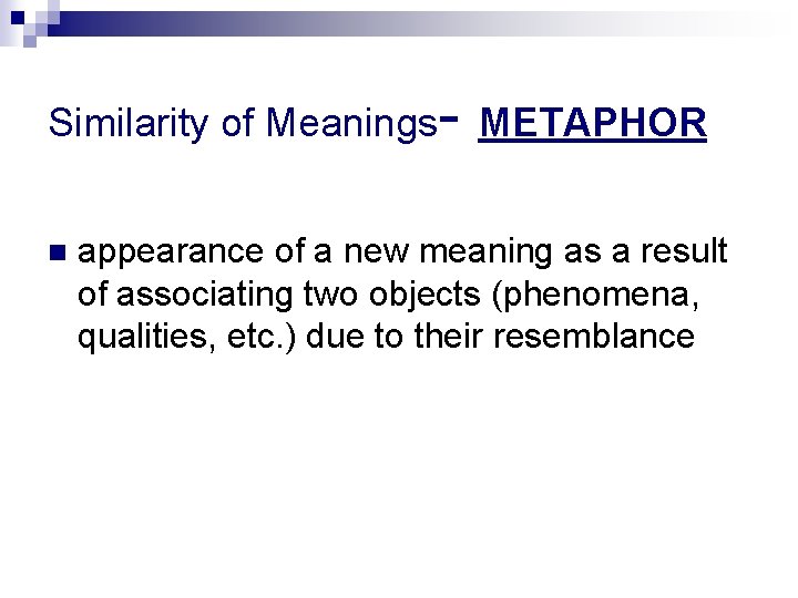 Similarity of Meanings - METAPHOR appearance of a new meaning as a result of