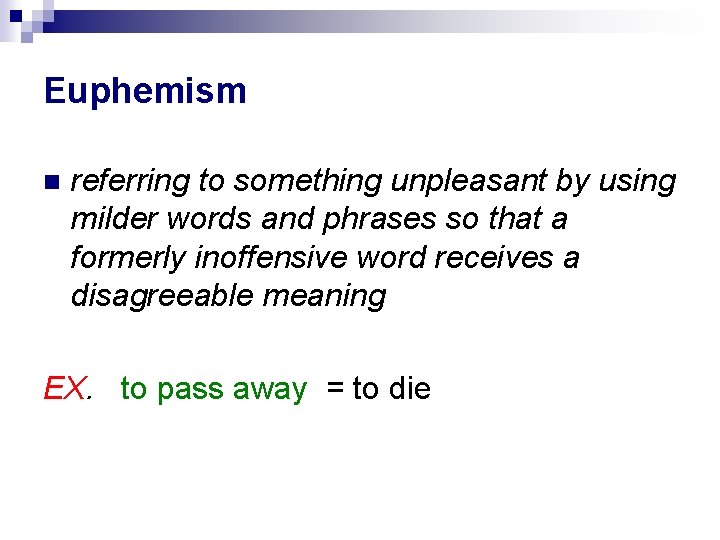 Euphemism referring to something unpleasant by using milder words and phrases so that a