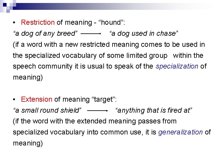  • Restriction of meaning - “hound”: “a dog of any breed” “a dog