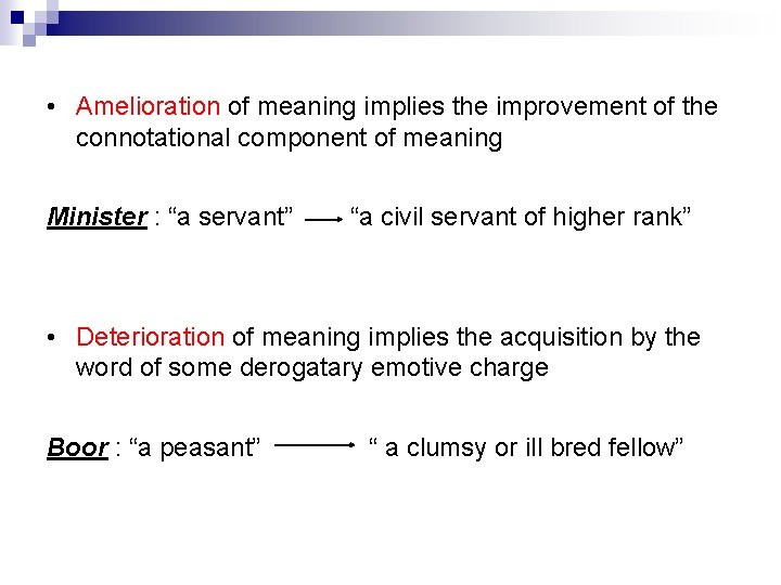  • Amelioration of meaning implies the improvement of the connotational component of meaning