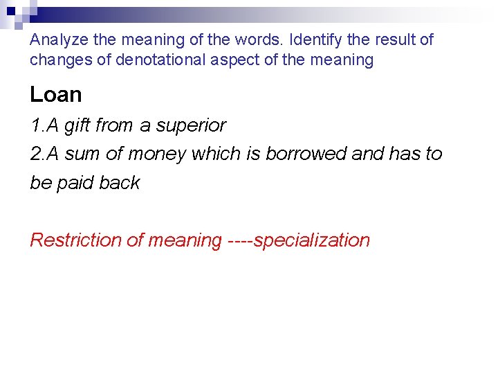 Analyze the meaning of the words. Identify the result of changes of denotational aspect