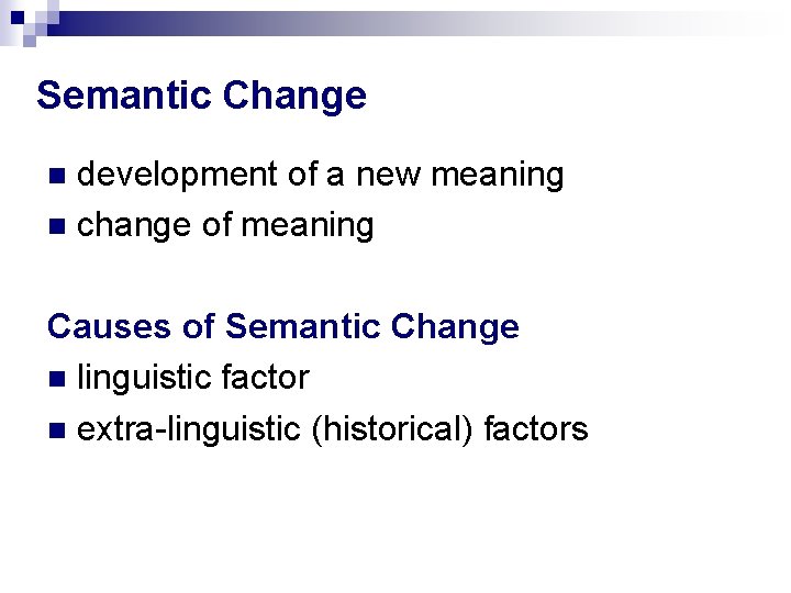 Semantic Change development of a new meaning change of meaning Causes of Semantic Change